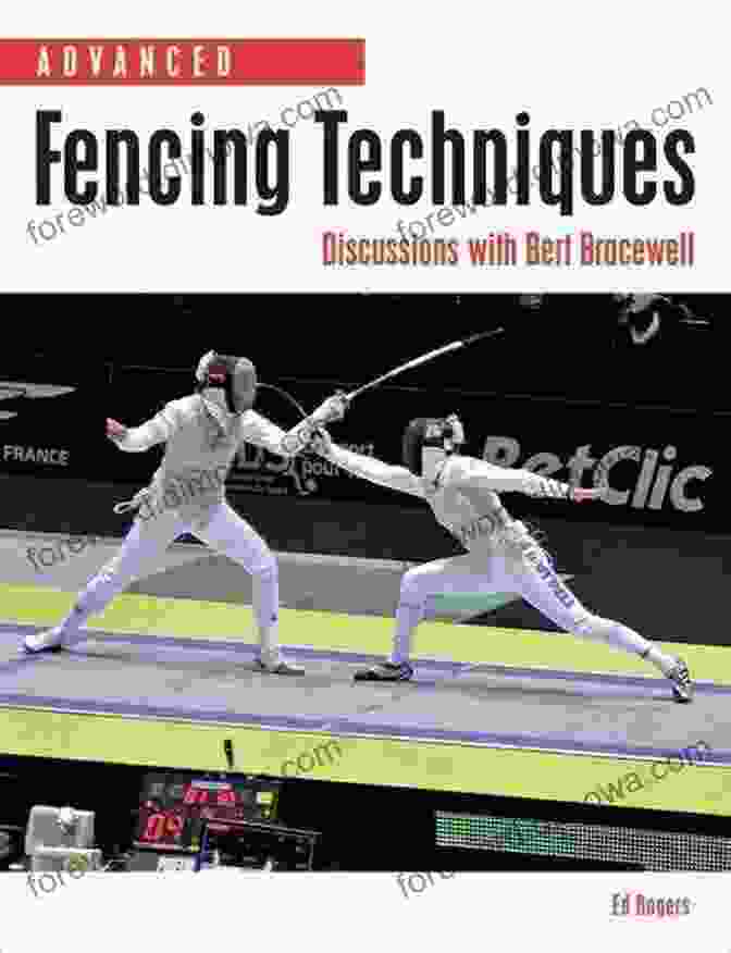 Bert Bracewell, A Renowned Fencing Master Advanced Fencing Techniques: Discussions With Bert Bracewell