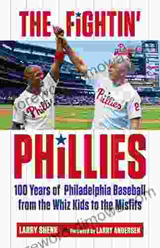 Fightin Phillies: 100 Years Of Philadelphia Baseball From The Whiz Kids To The Misfits