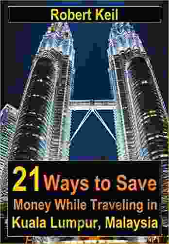 21 Ways To Save Money While Traveling In Kuala Lumpur Malaysia