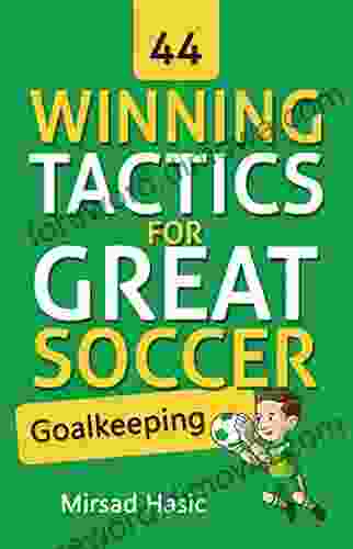 44 Winning Tactics For Great Soccer Goalkeeping