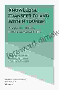 Knowledge Transfer To and Within Tourism: Academic Industry and Government Bridges (Bridging Tourism Theory and Practice 8)