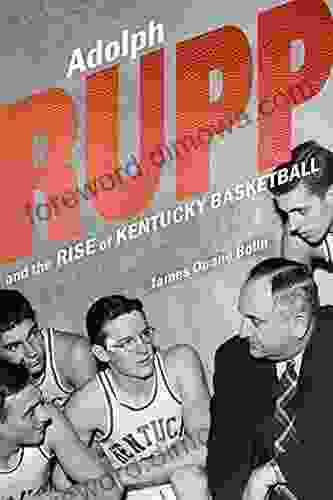 Adolph Rupp And The Rise Of Kentucky Basketball