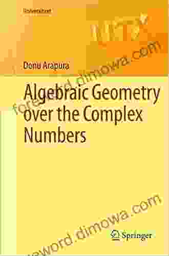 Algebraic Geometry Over The Complex Numbers (Universitext)