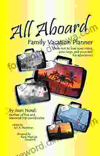 All Aboard Family Vacation Planner: How Not To Lose Your Mind Your Keys And Your Zest For Adventure