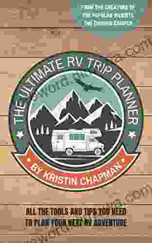 The Ultimate RV Trip Planner: All The Tools And Tips You Need To Plan Your Next RV Adventure