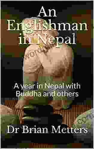 An Englishman In Nepal: A Year In Nepal With Buddha And Others