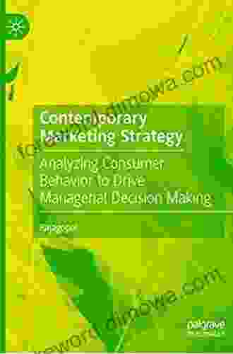 Contemporary Marketing Strategy: Analyzing Consumer Behavior To Drive Managerial Decision Making