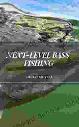 NEXT LEVEL BASS FISHING : Learn The Basics Tips To Becoming A Bass Fishing Pro And The World S Best Angler