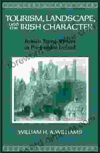 Tourism Landscape And The Irish Character: British Travel Writers In Pre Famine Ireland (History Of Ireland The Irish Diaspora)