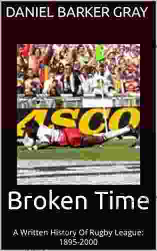 Broken Time: A Written History Of Rugby League: 1895 2000