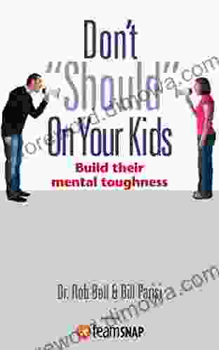 Don T Should On Your Kids: Build Their Mental Toughness