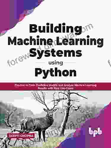 Building Machine Learning Systems Using Python: Practice To Train Predictive Models And Analyze Machine Learning Results With Real Use Cases (English Edition))