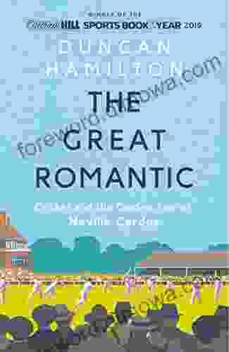 The Great Romantic: Cricket And The Golden Age Of Neville Cardus Winner Of The William Hill Sports Of The Year