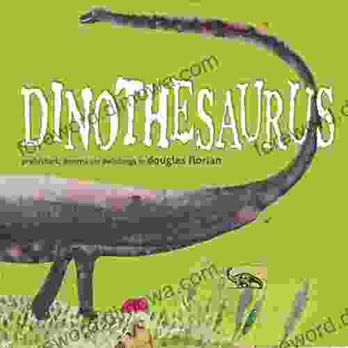 Dinothesaurus: Prehistoric Poems And Paintings