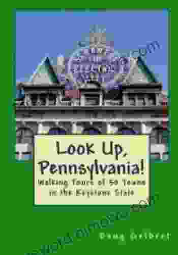 Look Up Pennsylvania Walking Tours Of 50 Towns In The Keystone State (Look Up America Series)