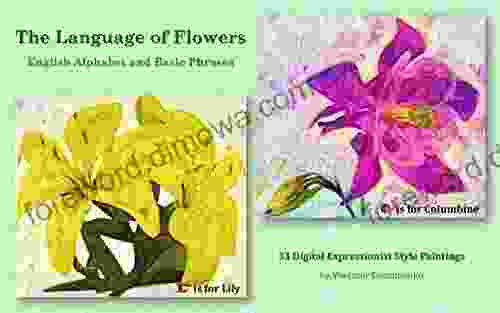 The Language Of Flowers English Alphabet And Basic Phrases: 33 Digital Expressionist Style Paintings (VG Art Series)