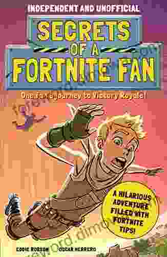 Secrets Of A Fortnite Fan (Independent Unofficial): The Fact Packed Fun Filled Unofficial Fortnite Adventure