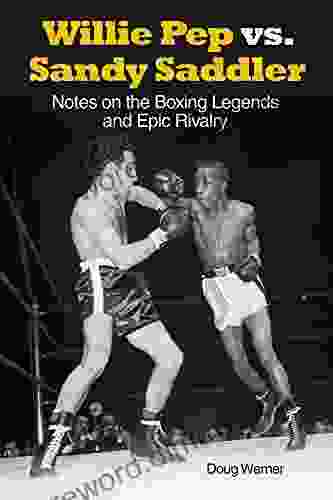 Willie Pep Vs Sandy Saddler: Notes On The Boxing Legends And Epic Rivalry