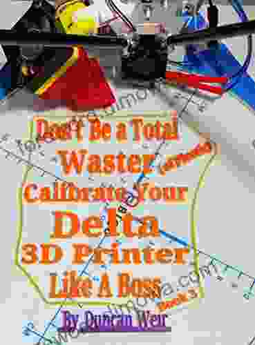 Don T Be A Total Waster (of Plastic) Calibrate Your Delta 3D Printer Like A Boss 3