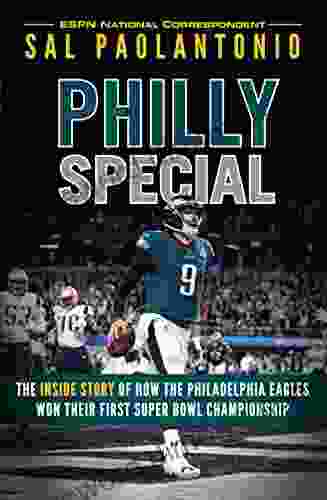 Philly Special: The Inside Story Of How The Philadelphia Eagles Won Their First Super Bowl Championship