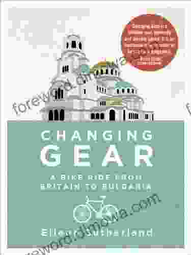 Changing Gear: A Bike Ride From Britain To Bulgaria