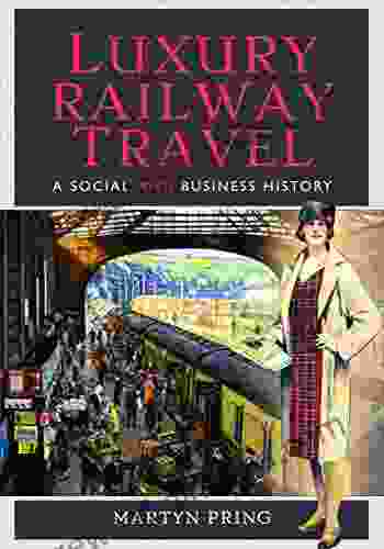 Luxury Railway Travel: A Social And Business History