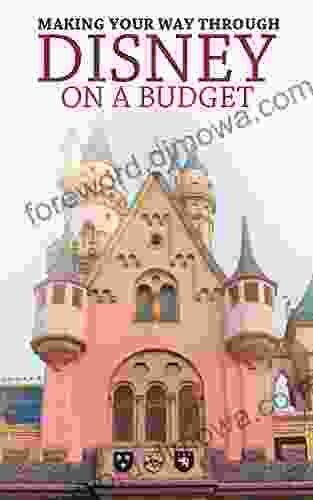 Making Your Way Through Disney On A Budget: Your Way Through Disneyland On A Budget