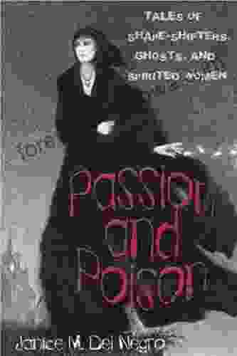 Passion And Poison: Tales Of Shape Shifters Ghosts And Spirited Women