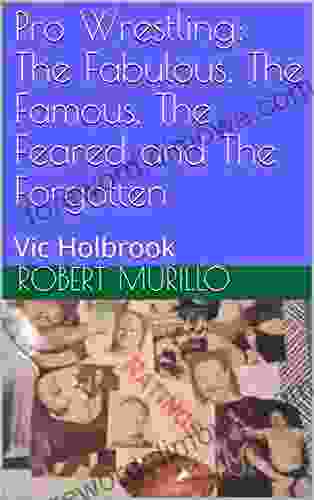 Pro Wrestling: The Fabulous The Famous The Feared and The Forgotten: Vic Holbrook (Letter H 4)