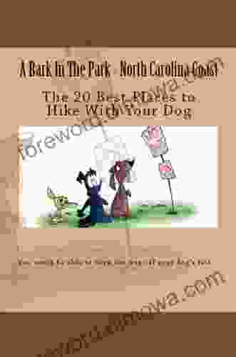 A Bark In The Park North Carolina Coast: The 20 Best Places To Hike With Your Dog (Hike With Your Dog Guidebooks)