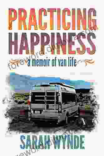 Practicing Happiness: A Memoir Of Van Life