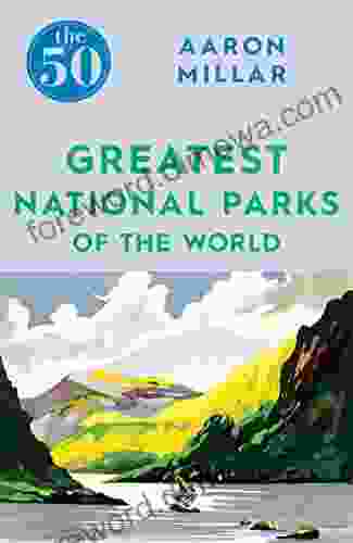 The 50 Greatest National Parks Of The World