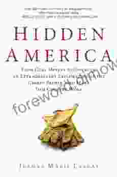 Hidden America: From Coal Miners To Cowboys An Extraordinary Exploration Of The Unseen People Who Make This Country Work