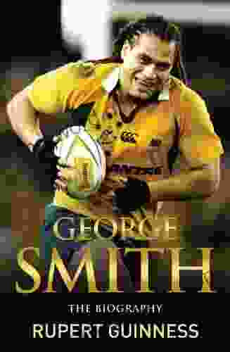 George Smith: The Biography Rupert Guinness