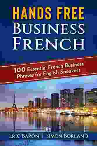 Hands Free Business French: 100 Essential French Business Phrases For English Speakers