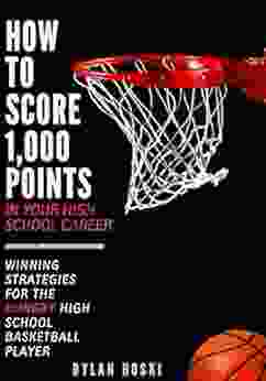 How To Score 1 000 Points: Winning Strategies For The HUNGRY High School Basketball Player