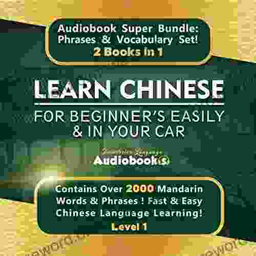 Learn Chinese For Beginner S Easily In Your Car Audiobook Super Bundle Phrases Vocabulary Set 2 In 1: Over 2000 Mandarin Words Phrases Fast Easy Chinese Language Learning Level 1