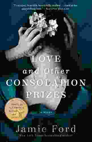 Love And Other Consolation Prizes: A Novel