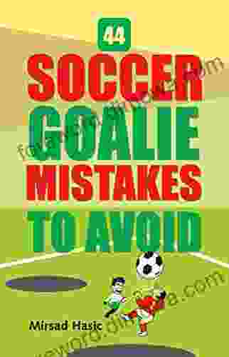 44 Soccer Goalie Mistakes To Avoid (Soccer Goalie Mastery 1)