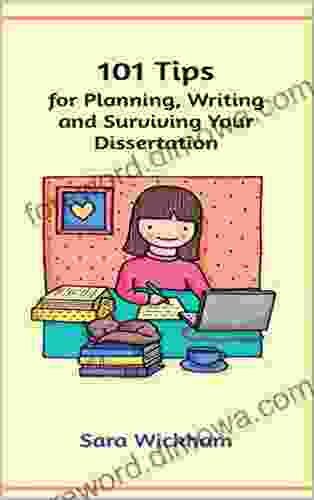 101 Tips For Planning Writing And Surviving Your Dissertation