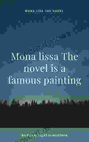 Mona Lissa The Novel Is A Famous Painting: Mona Lissa The Novel Is A Famous Painting