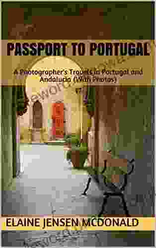 Passport To Portugal: A Photographer S Travels In Portugal And Andalucia (With Photos) (Elaine McDonald S Pictorial Travelogue Series)