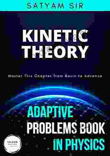 Vol 15: Kinetic Theory: Physics Factor Adaptive Problems In Physics: Master This Chapter From Basic To Advance (Adaptive Problems In Physics Series)