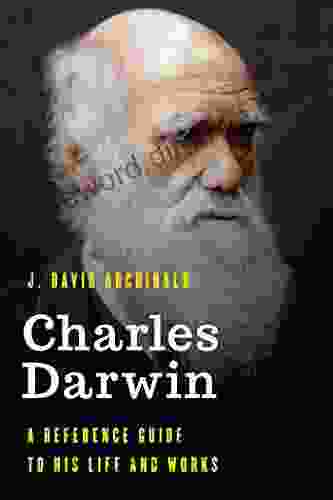 Charles Darwin: A Reference Guide To His Life And Works (Significant Figures In World History)