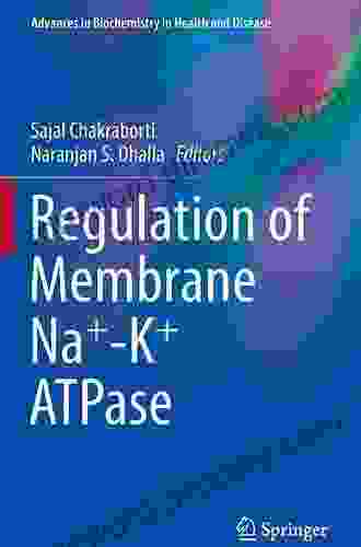 Regulation Of Membrane Na+ K+ ATPase (Advances In Biochemistry In Health And Disease 15)