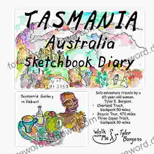 Tasmania Australia Sketchbook Diary: Solo Adventure Travel By A 65 Year Old Woman Tyler E Burgess Overland Track 50 Miles East Coast Bicycle Tour (Tyler S Travel Tales And Sketchbooks)