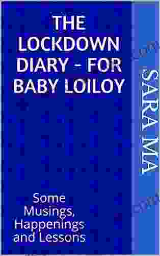 The Lockdown Diary For Baby Loiloy: Some Musings Happenings And Lessons