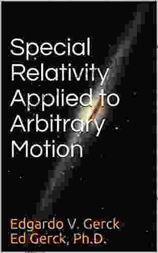 Special Relativity Applied To Arbitrary Motion: 2nd Edition