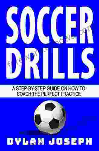 Soccer Drills: A Step by Step Guide on How to Coach the Perfect Practice (Understand Soccer)