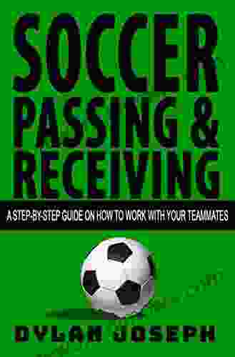 Soccer Passing Receiving: A Step By Step Guide On How To Work With Your Teammates (Understand Soccer)